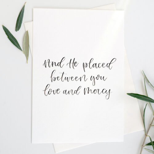And He placed between you love and mercy handlettered print